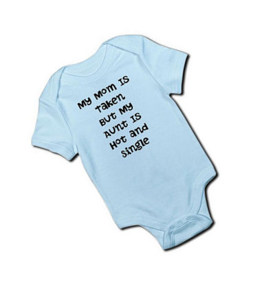 Funny my mom is taken but my aunt is cute hot and single baby onesie saying quote