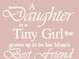 Our daughters are tiny baby girls that grow up to be our best friend quote