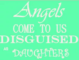 Angels come to us disguised as baby girls daughters quote saying for the nursery wall