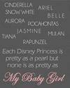 As beautiful as each Disney Princess is in her own way, as this nursery wall quote states; none of them is as pretty as MY baby girl